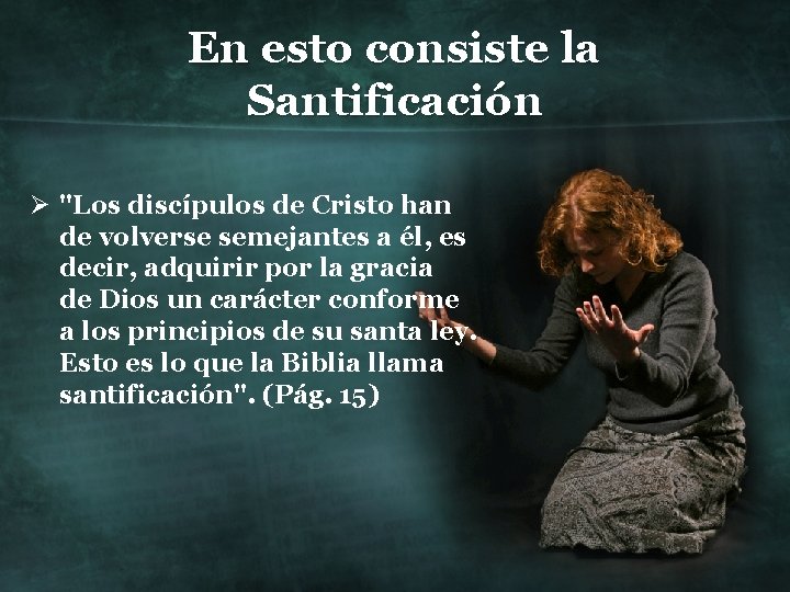 En esto consiste la Santificación Ø "Los discípulos de Cristo han de volverse semejantes