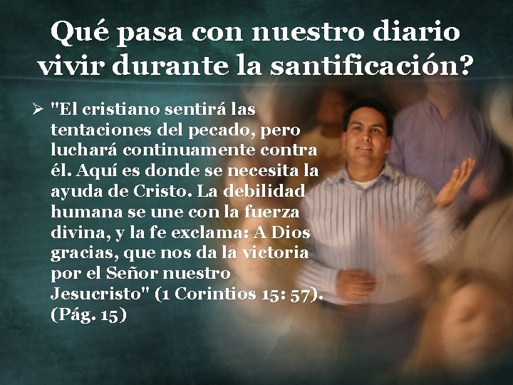 Qué pasa con nuestro diario vivir durante la santificación? Ø "El cristiano sentirá las