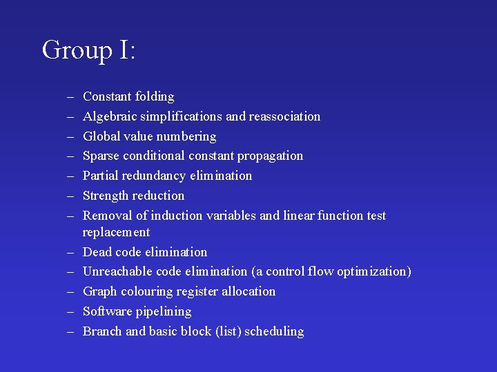 Group I: – – – Constant folding Algebraic simplifications and reassociation Global value numbering