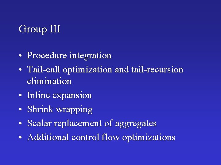 Group III • Procedure integration • Tail-call optimization and tail-recursion elimination • Inline expansion