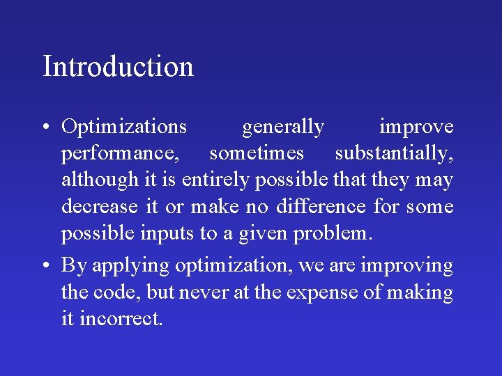 Introduction • Optimizations generally improve performance, sometimes substantially, although it is entirely possible that