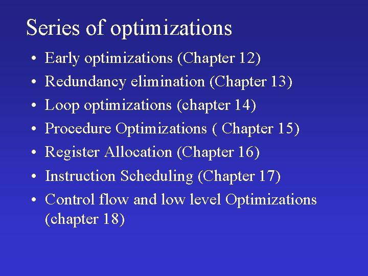 Series of optimizations • • Early optimizations (Chapter 12) Redundancy elimination (Chapter 13) Loop