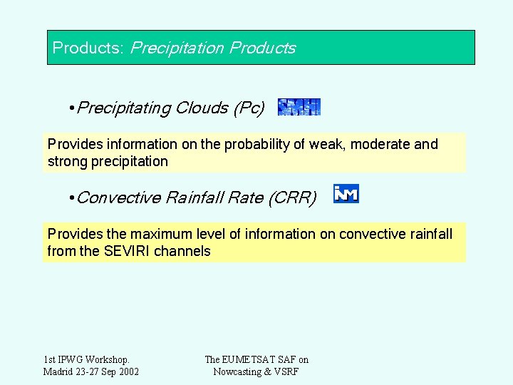 Products: Precipitation Products • Precipitating Clouds (Pc) Provides information on the probability of weak,