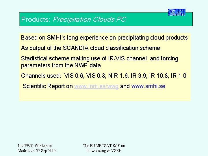 Products: Precipitation Clouds PC Based on SMHI’s long experience on precipitating cloud products As