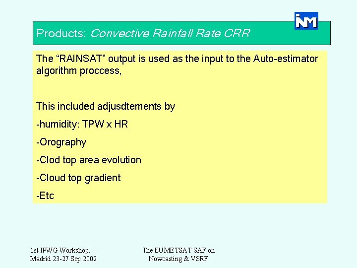 Products: Convective Rainfall Rate CRR The “RAINSAT” output is used as the input to