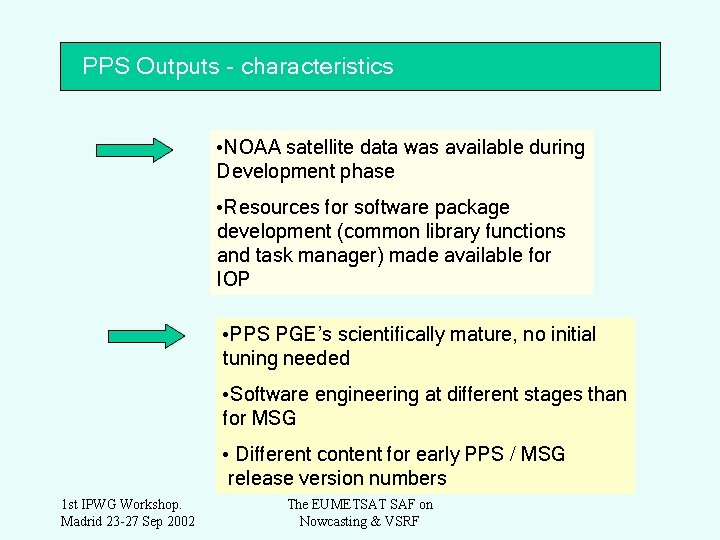 PPS Outputs - characteristics • NOAA satellite data was available during Development phase •