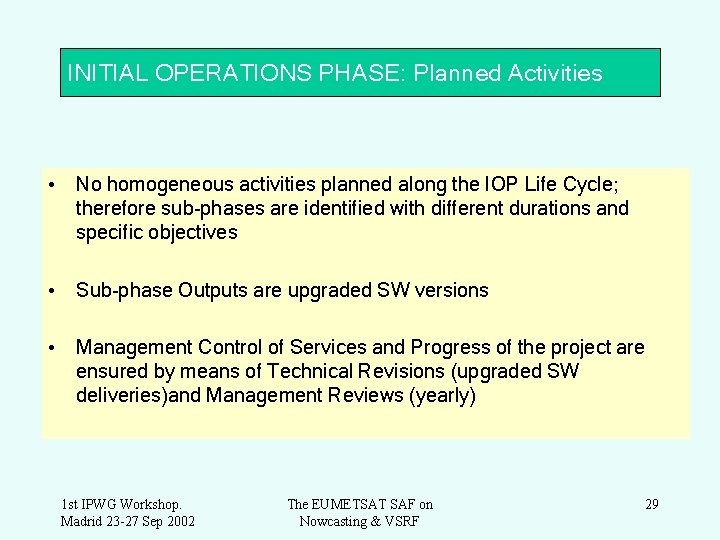 INITIAL OPERATIONS PHASE: Planned Activities • No homogeneous activities planned along the IOP Life
