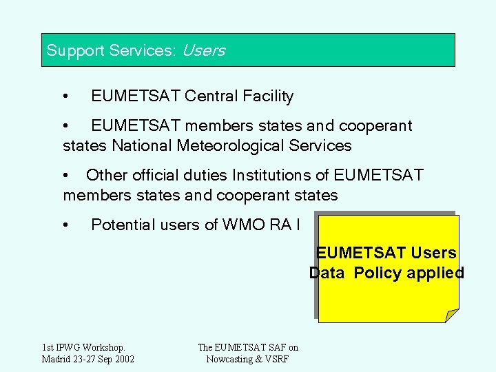 Support Services: Users • EUMETSAT Central Facility • EUMETSAT members states and cooperant states