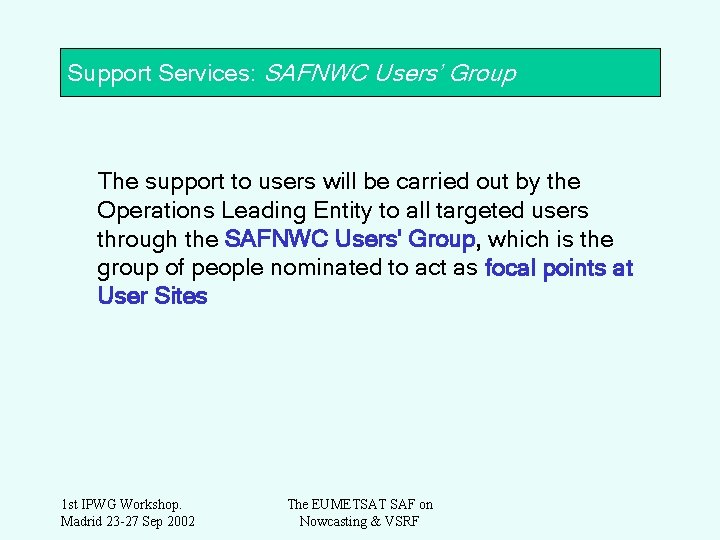 Support Services: SAFNWC Users’ Group The support to users will be carried out by