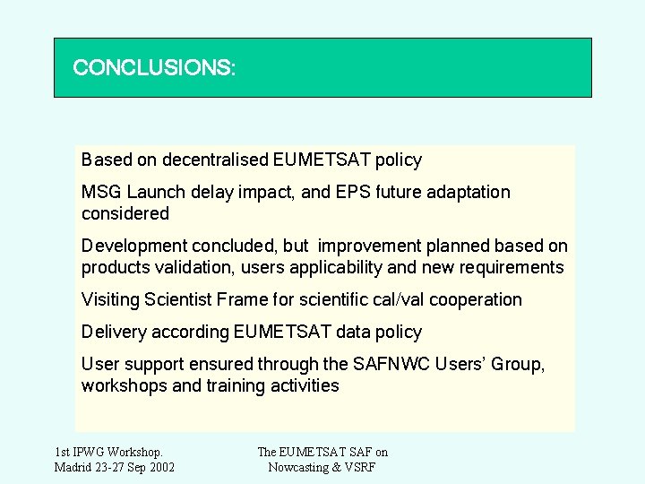 CONCLUSIONS: Based on decentralised EUMETSAT policy MSG Launch delay impact, and EPS future adaptation
