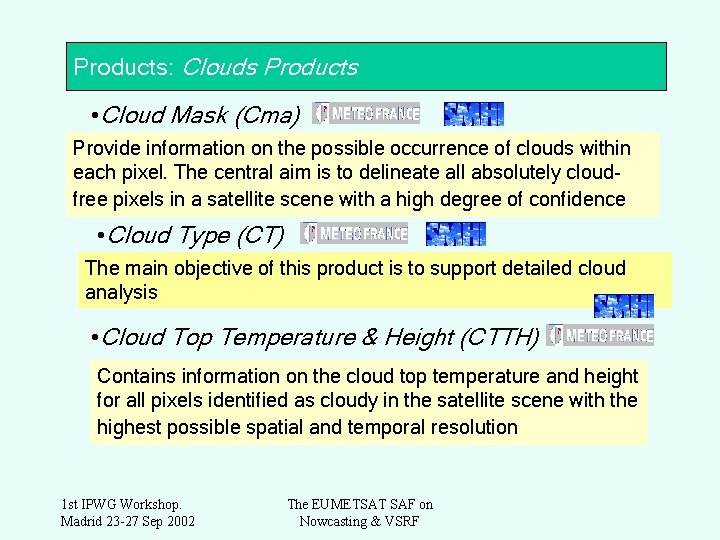 Products: Clouds Products • Cloud Mask (Cma) Provide information on the possible occurrence of