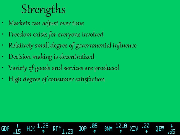 Strengths • • • Markets can adjust over time Freedom exists for everyone involved