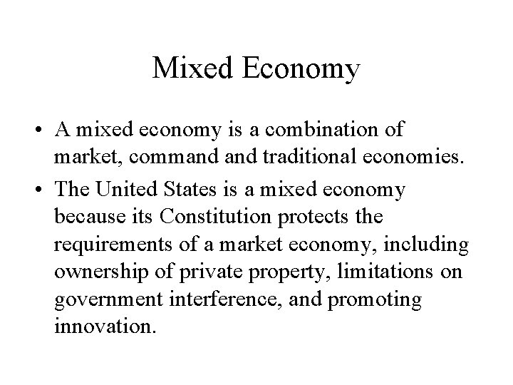 Mixed Economy • A mixed economy is a combination of market, command traditional economies.