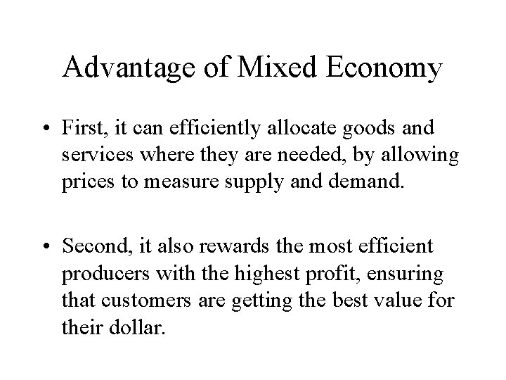 Advantage of Mixed Economy • First, it can efficiently allocate goods and services where