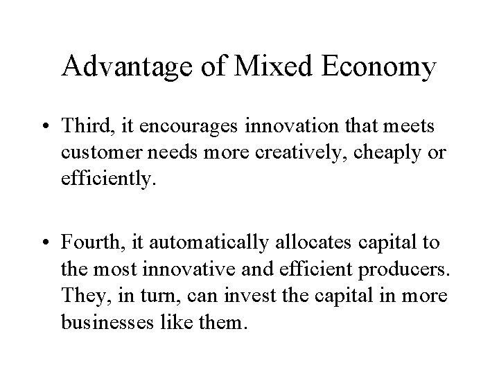 Advantage of Mixed Economy • Third, it encourages innovation that meets customer needs more