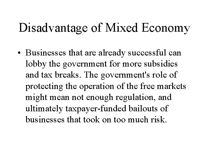 Disadvantage of Mixed Economy • Businesses that are already successful can lobby the government