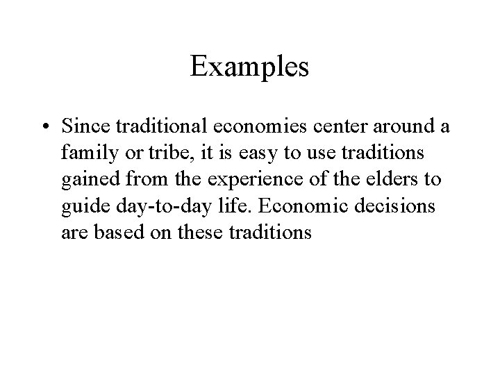 Examples • Since traditional economies center around a family or tribe, it is easy
