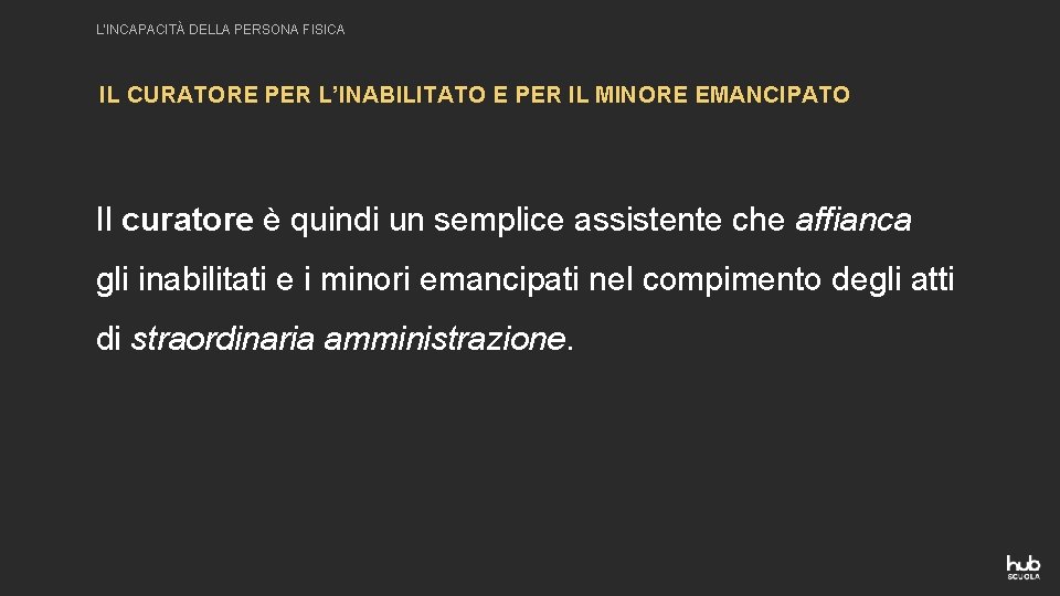 L’INCAPACITÀ DELLA PERSONA FISICA IL CURATORE PER L’INABILITATO E PER IL MINORE EMANCIPATO Il