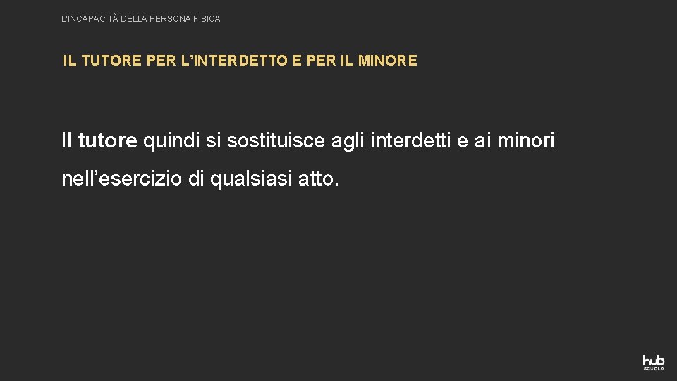 L’INCAPACITÀ DELLA PERSONA FISICA IL TUTORE PER L’INTERDETTO E PER IL MINORE Il tutore