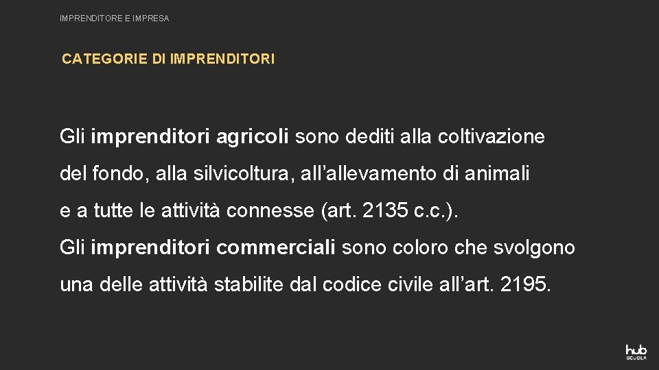 IMPRENDITORE E IMPRESA CATEGORIE DI IMPRENDITORI Gli imprenditori agricoli sono dediti alla coltivazione del