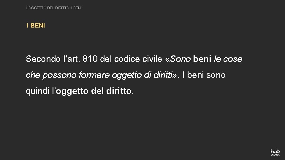 L’OGGETTO DEL DIRITTO: I BENI Secondo l’art. 810 del codice civile «Sono beni le