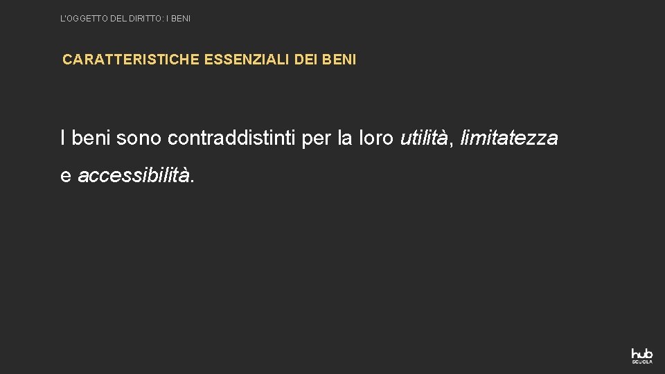 L’OGGETTO DEL DIRITTO: I BENI CARATTERISTICHE ESSENZIALI DEI BENI I beni sono contraddistinti per