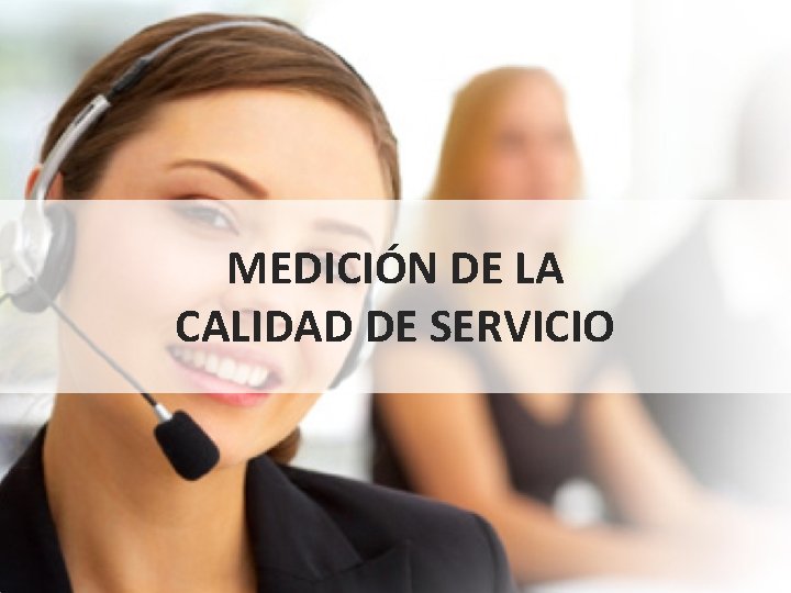 MEDICIÓN DE LA CALIDAD DE SERVICIO MEDICIÓN DE LA CALIDAD DE SERVICIO