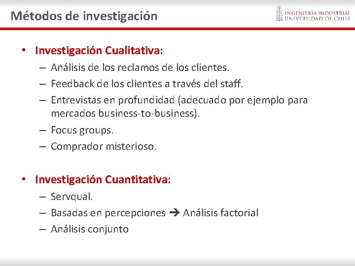 Métodos de investigación • Investigación Cualitativa: – Análisis de los reclamos de los clientes. Métodos de investigación • Investigación Cualitativa: – Análisis de los reclamos de los clientes.