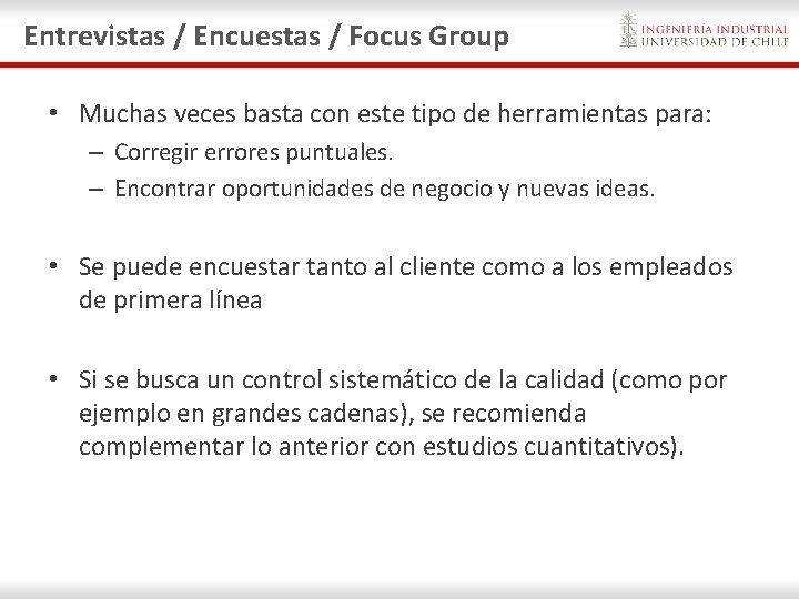 Entrevistas / Encuestas / Focus Group • Muchas veces basta con este tipo de Entrevistas / Encuestas / Focus Group • Muchas veces basta con este tipo de