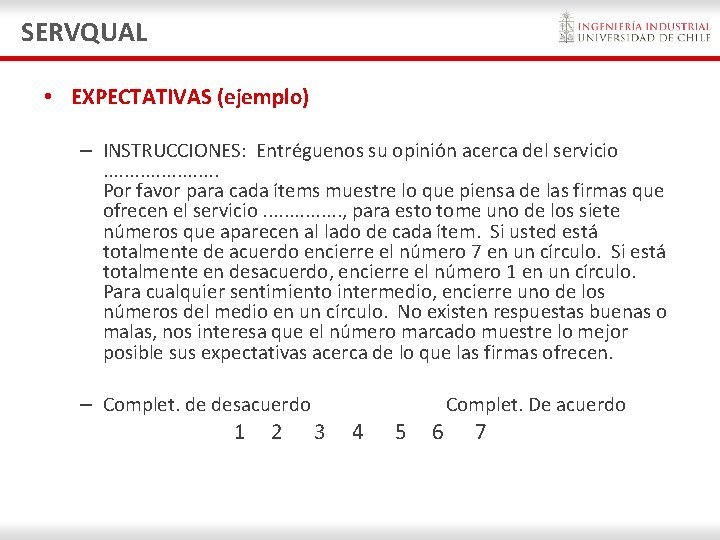 SERVQUAL • EXPECTATIVAS (ejemplo) – INSTRUCCIONES: Entréguenos su opinión acerca del servicio. . . SERVQUAL • EXPECTATIVAS (ejemplo) – INSTRUCCIONES: Entréguenos su opinión acerca del servicio. . .