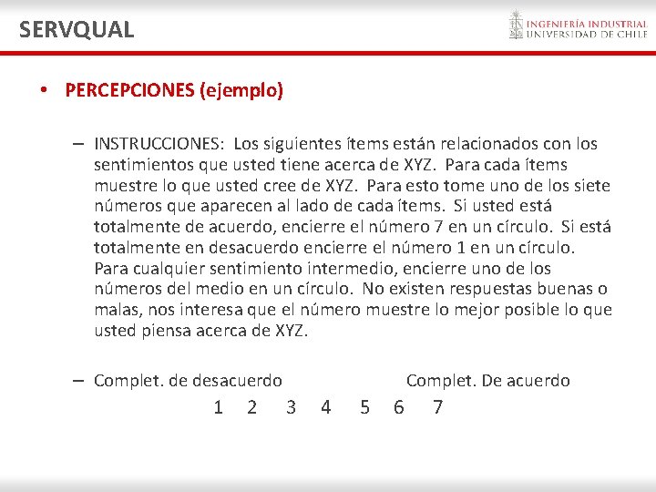 SERVQUAL • PERCEPCIONES (ejemplo) – INSTRUCCIONES: Los siguientes ítems están relacionados con los sentimientos SERVQUAL • PERCEPCIONES (ejemplo) – INSTRUCCIONES: Los siguientes ítems están relacionados con los sentimientos