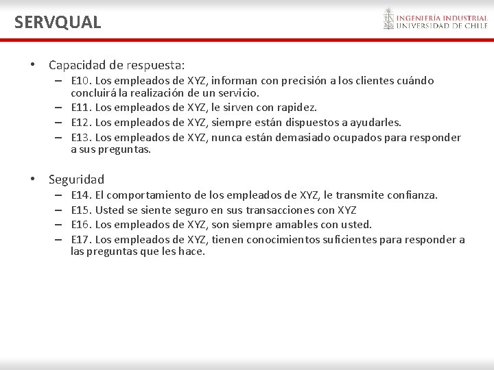 SERVQUAL • Capacidad de respuesta: – E 10. Los empleados de XYZ, informan con SERVQUAL • Capacidad de respuesta: – E 10. Los empleados de XYZ, informan con