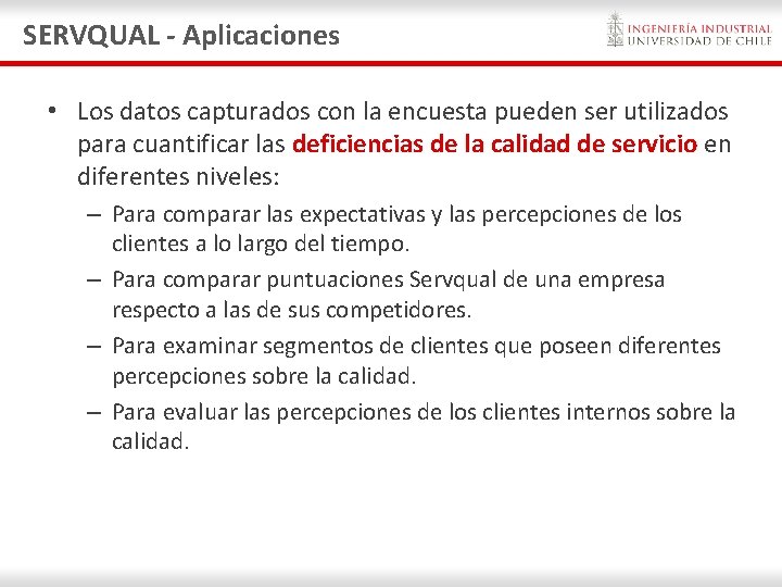 SERVQUAL - Aplicaciones • Los datos capturados con la encuesta pueden ser utilizados para SERVQUAL - Aplicaciones • Los datos capturados con la encuesta pueden ser utilizados para