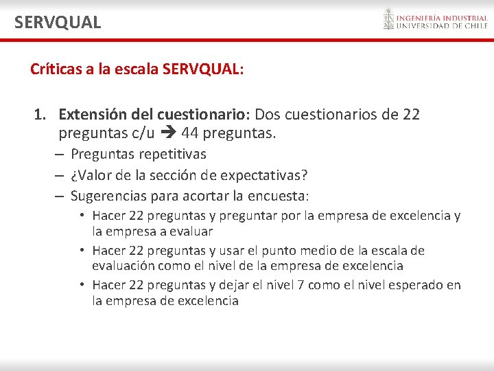 SERVQUAL Críticas a la escala SERVQUAL: 1. Extensión del cuestionario: Dos cuestionarios de 22 SERVQUAL Críticas a la escala SERVQUAL: 1. Extensión del cuestionario: Dos cuestionarios de 22