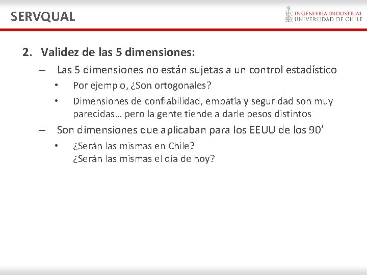 SERVQUAL 2. Validez de las 5 dimensiones: – Las 5 dimensiones no están sujetas SERVQUAL 2. Validez de las 5 dimensiones: – Las 5 dimensiones no están sujetas
