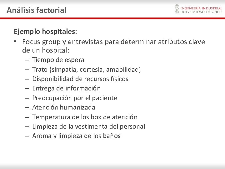 Análisis factorial Ejemplo hospitales: • Focus group y entrevistas para determinar atributos clave de Análisis factorial Ejemplo hospitales: • Focus group y entrevistas para determinar atributos clave de