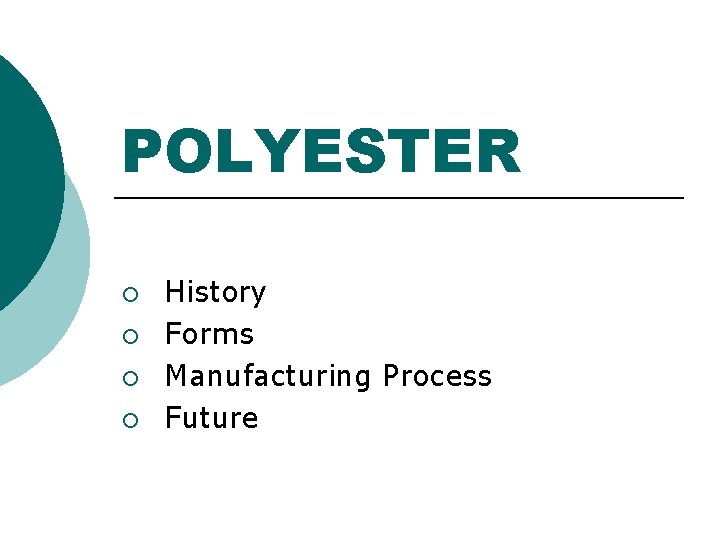 POLYESTER ¡ ¡ History Forms Manufacturing Process Future 