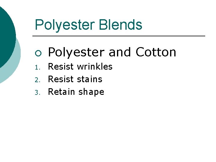 Polyester Blends ¡ 1. 2. 3. Polyester and Cotton Resist wrinkles Resist stains Retain