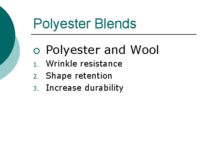 Polyester Blends ¡ 1. 2. 3. Polyester and Wool Wrinkle resistance Shape retention Increase