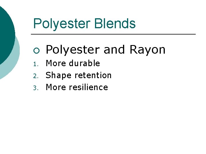 Polyester Blends ¡ 1. 2. 3. Polyester and Rayon More durable Shape retention More