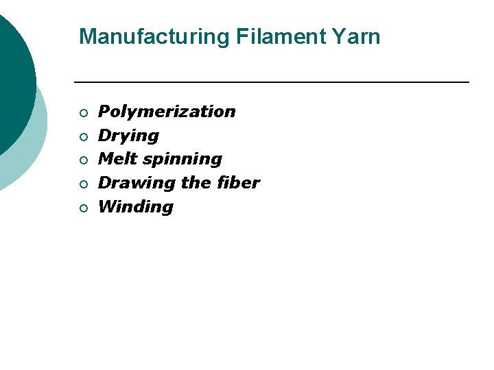 Manufacturing Filament Yarn ¡ ¡ ¡ Polymerization Drying Melt spinning Drawing the fiber Winding