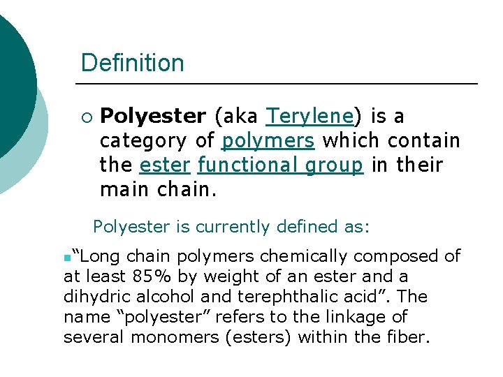 Definition ¡ Polyester (aka Terylene) is a category of polymers which contain the ester