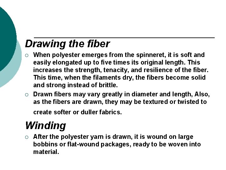 Drawing the fiber ¡ ¡ When polyester emerges from the spinneret, it is soft