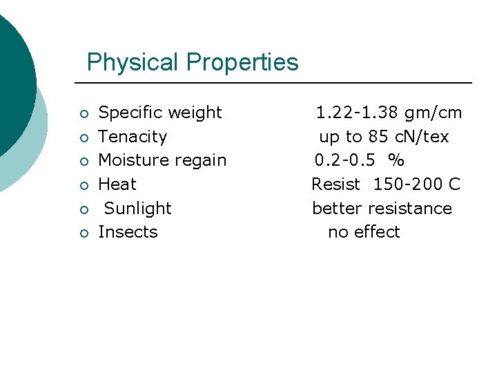 Physical Properties ¡ ¡ ¡ Specific weight Tenacity Moisture regain Heat Sunlight Insects 1.