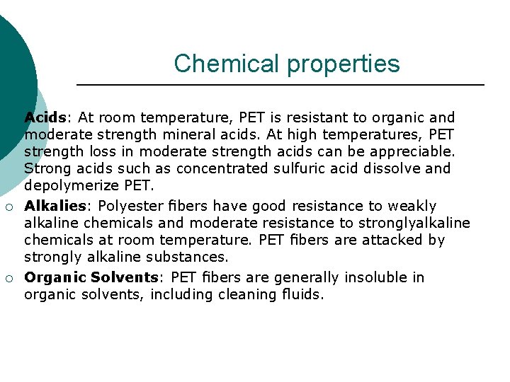 Chemical properties ¡ ¡ ¡ Acids: At room temperature, PET is resistant to organic