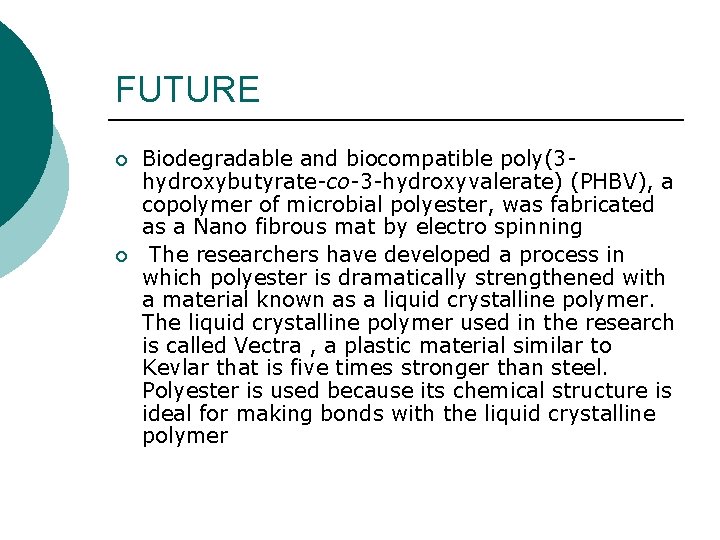 FUTURE ¡ ¡ Biodegradable and biocompatible poly(3 hydroxybutyrate-co-3 -hydroxyvalerate) (PHBV), a copolymer of microbial