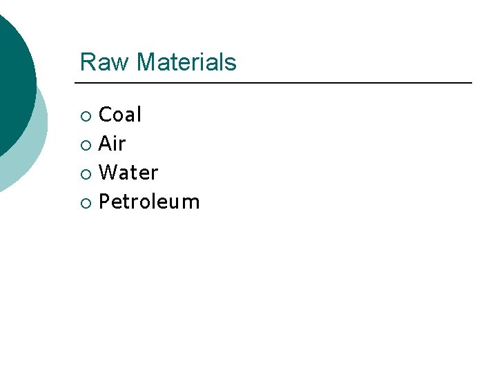 Raw Materials Coal ¡ Air ¡ Water ¡ Petroleum ¡ 