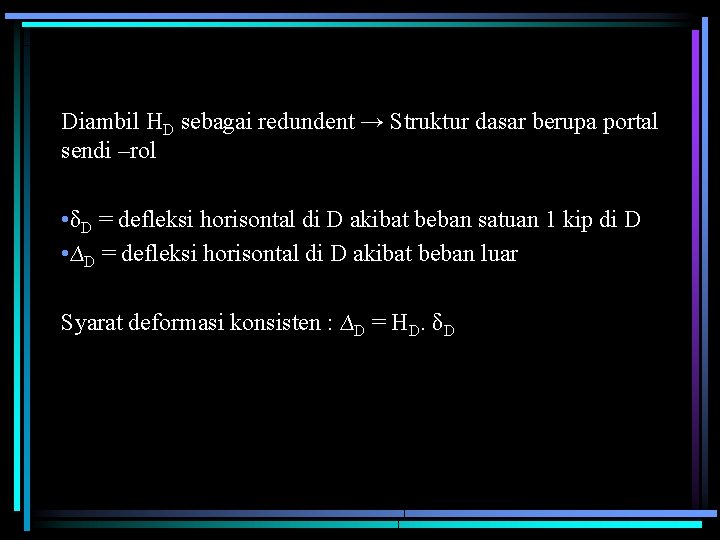 Diambil HD sebagai redundent → Struktur dasar berupa portal sendi –rol • δD =