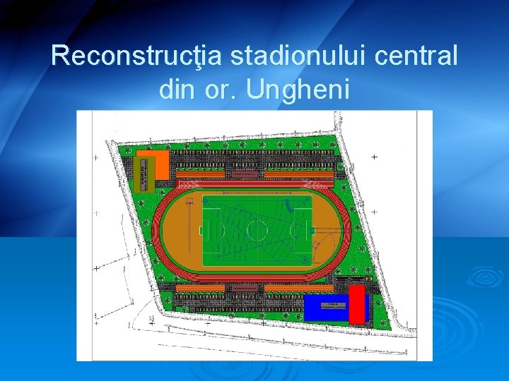 Reconstrucţia stadionului central din or. Ungheni 