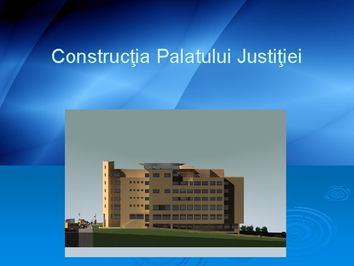 Construcţia Palatului Justiţiei 